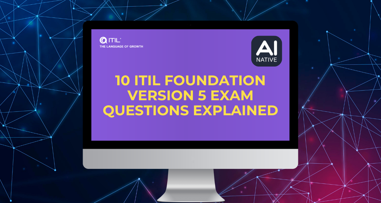 10 ITIL Foundation (Version 5) Exam Questions Explained